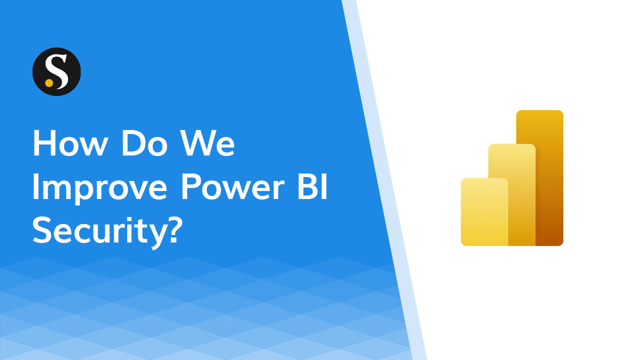 How do we improve Power Bi Security